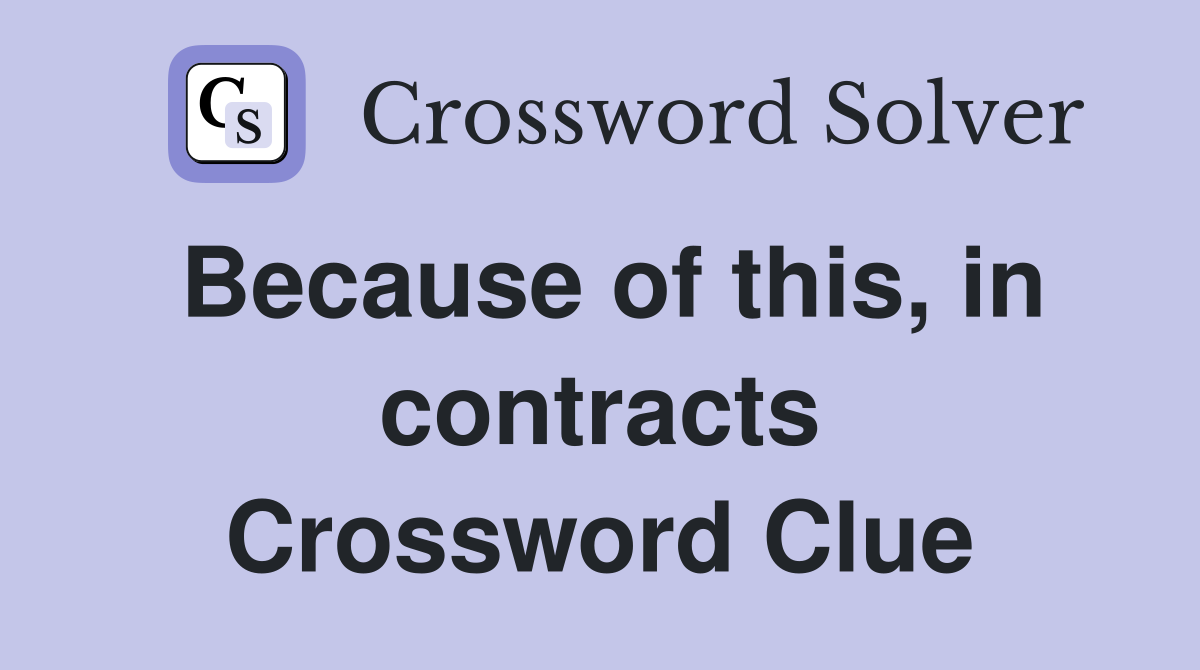 Because of this, in contracts Crossword Clue