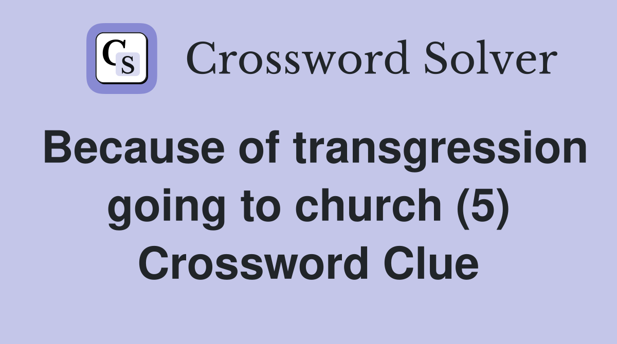 Because of transgression going to church (5) Crossword Clue