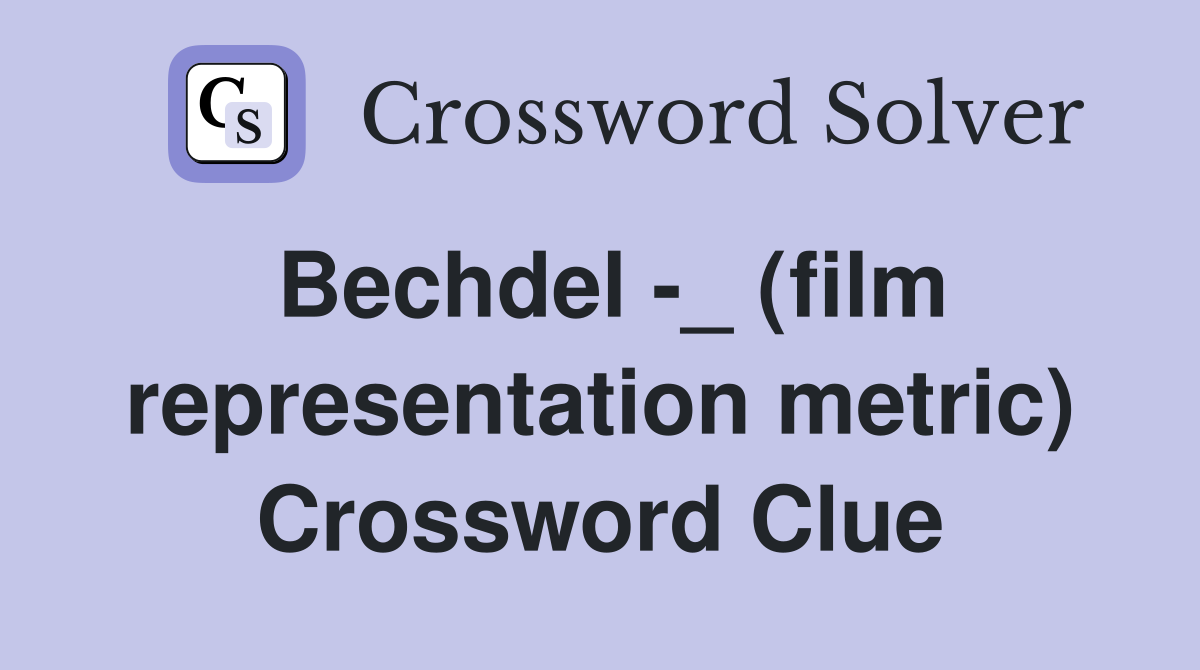 Bechdel -_ (film representation metric) Crossword Clue