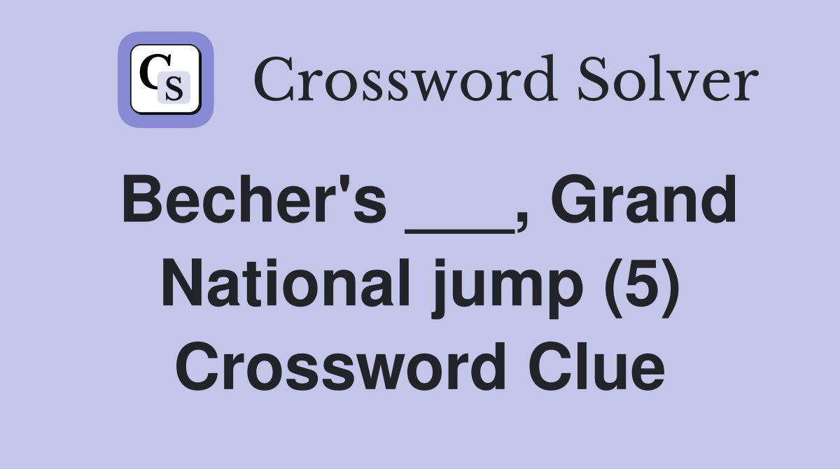 Becher's ___, Grand National jump (5) Crossword Clue