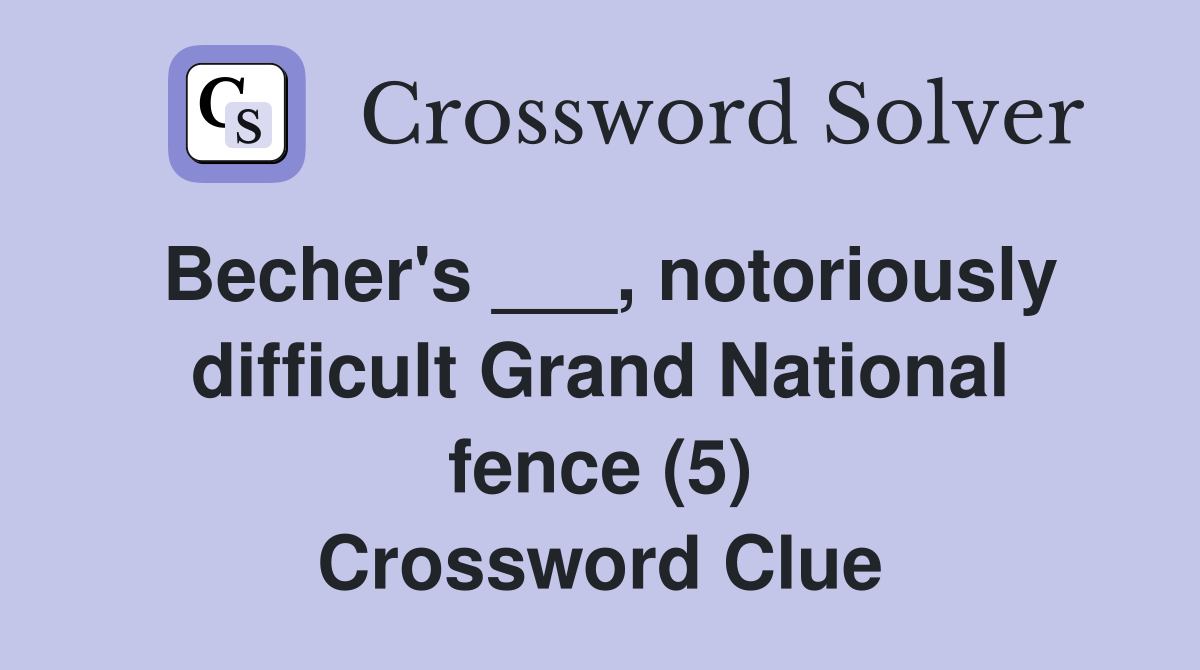 Becher's ___, notoriously difficult Grand National fence (5) Crossword Clue