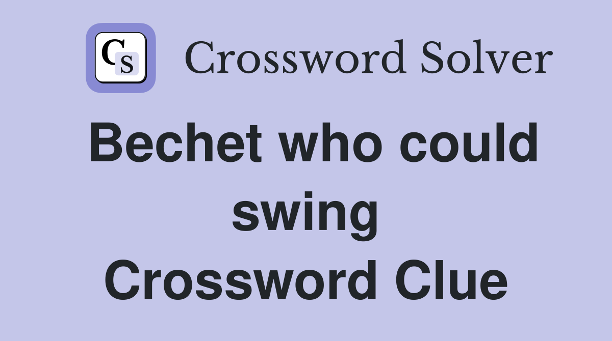 Bechet who could swing Crossword Clue