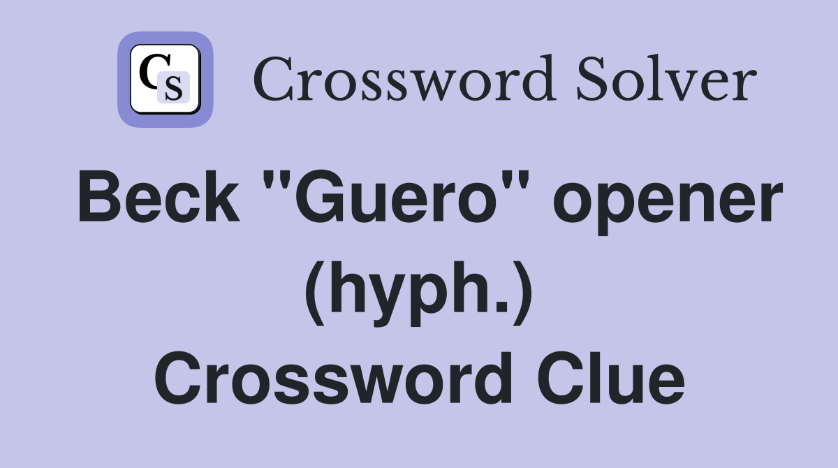Beck "Guero" opener (hyph.) Crossword Clue