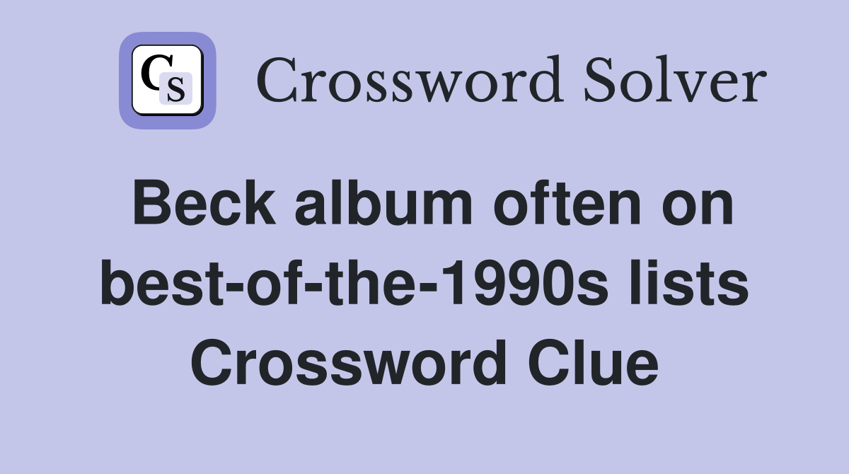 Beck album often on best-of-the-1990s lists Crossword Clue
