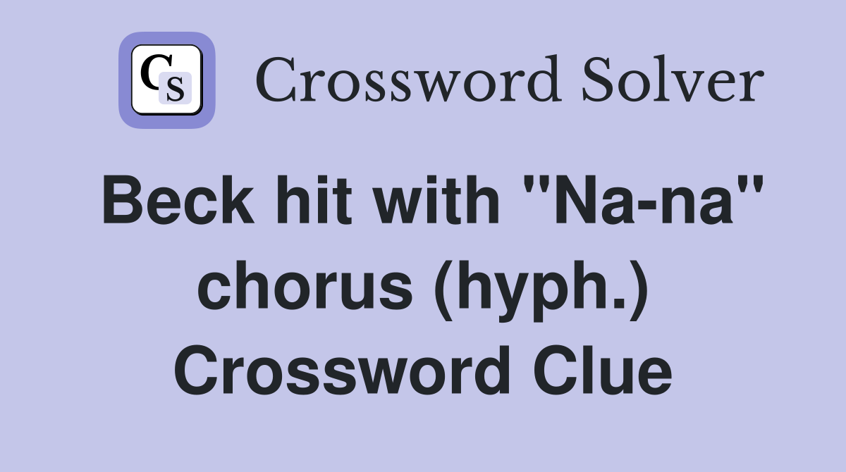 Beck hit with "Na-na" chorus (hyph.) Crossword Clue