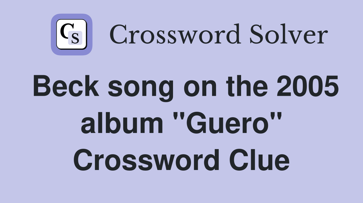 Beck song on the 2005 album "Guero" Crossword Clue