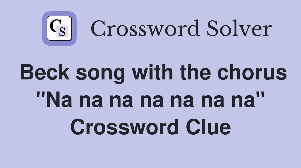 Beck song with the chorus "Na na na na na na na" Crossword Clue