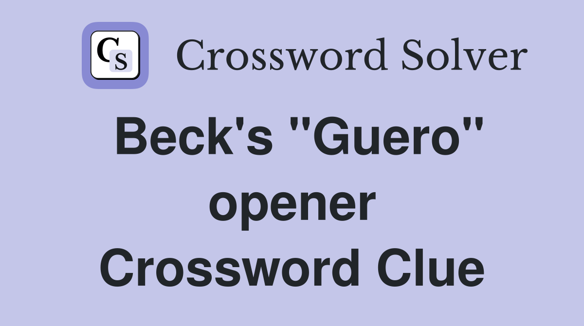 Beck's "Guero" opener Crossword Clue