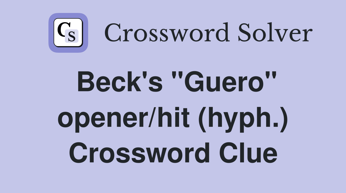 Beck's "Guero" opener/hit (hyph.) Crossword Clue