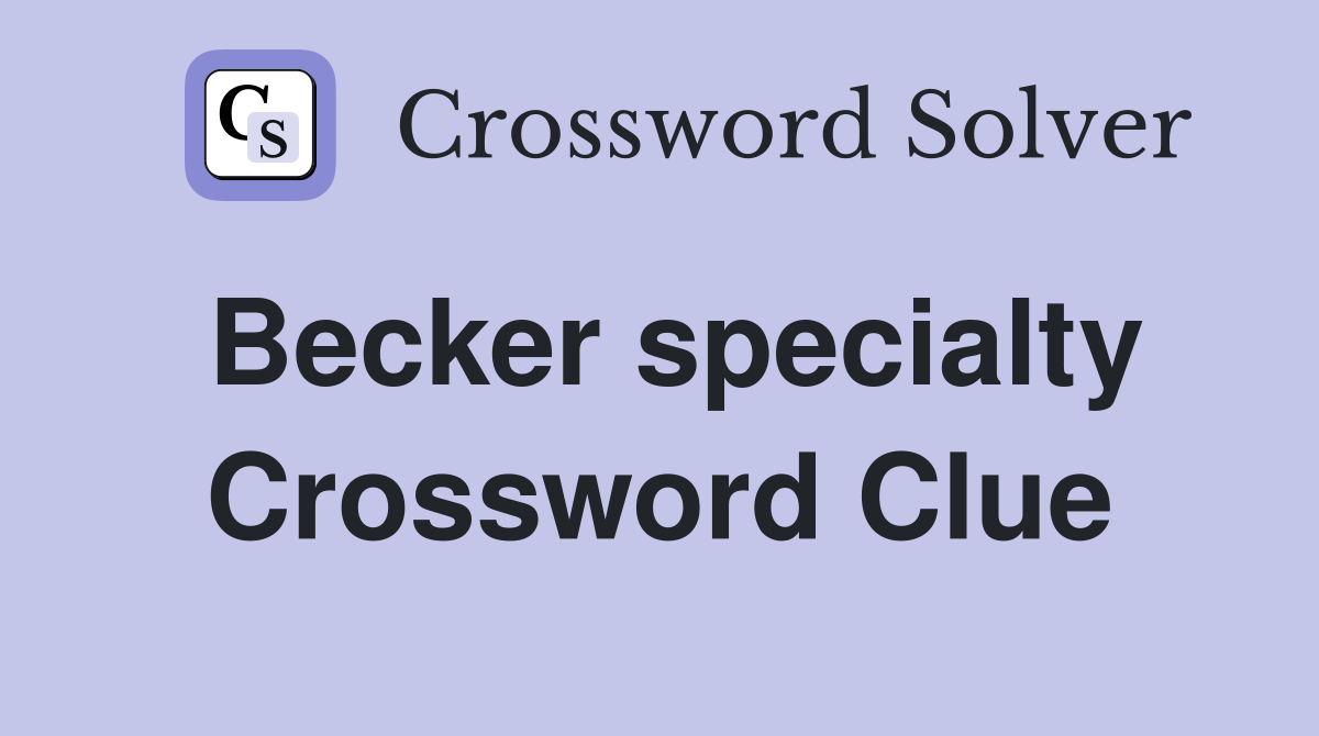 Becker specialty Crossword Clue