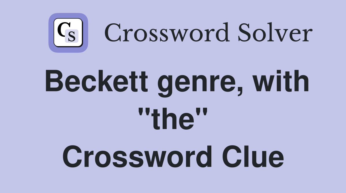 Beckett genre, with "the" Crossword Clue