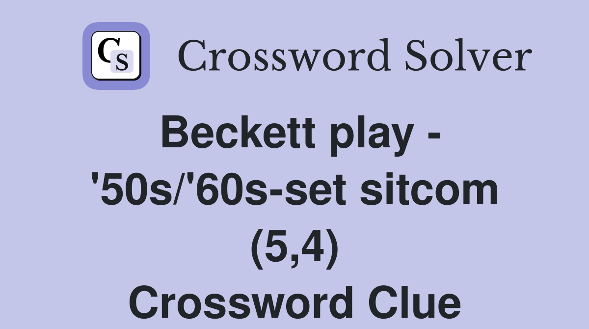 Beckett play - '50s/'60s-set sitcom (5,4) Crossword Clue