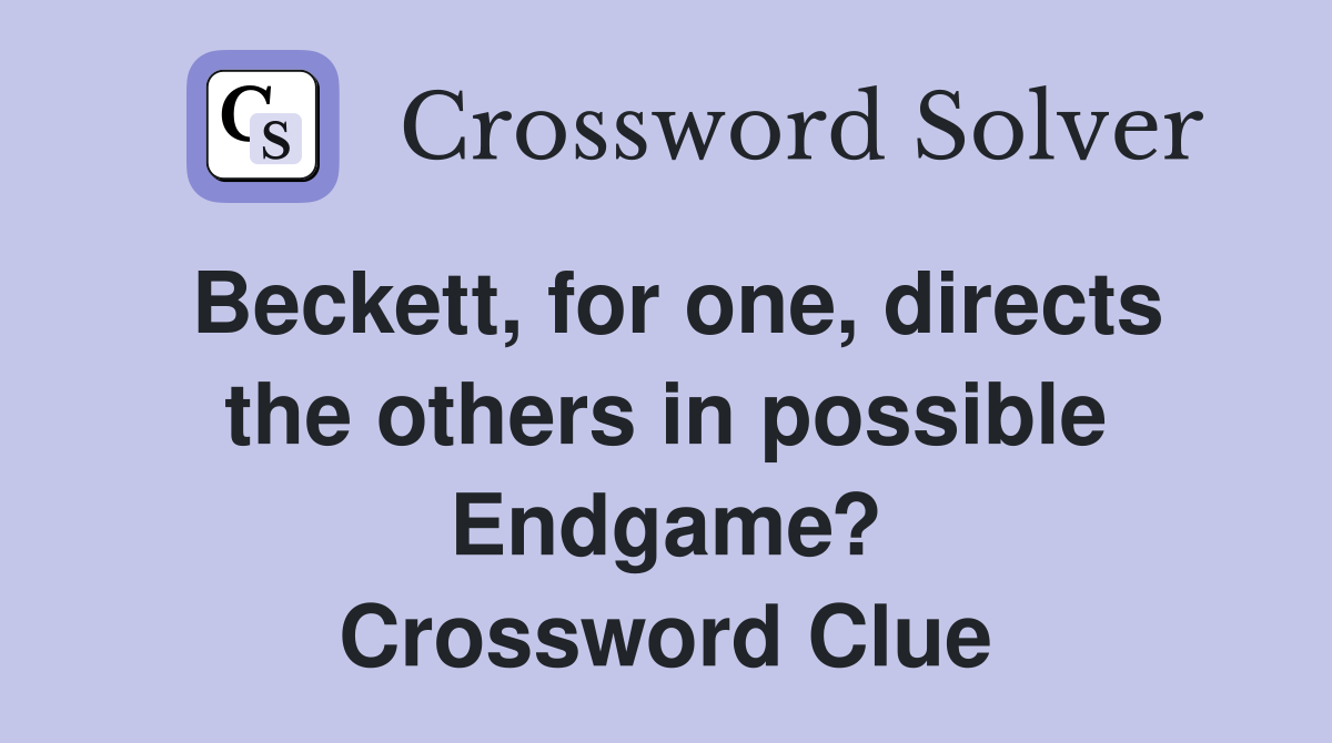 Beckett, for one, directs the others in possible Endgame? Crossword Clue