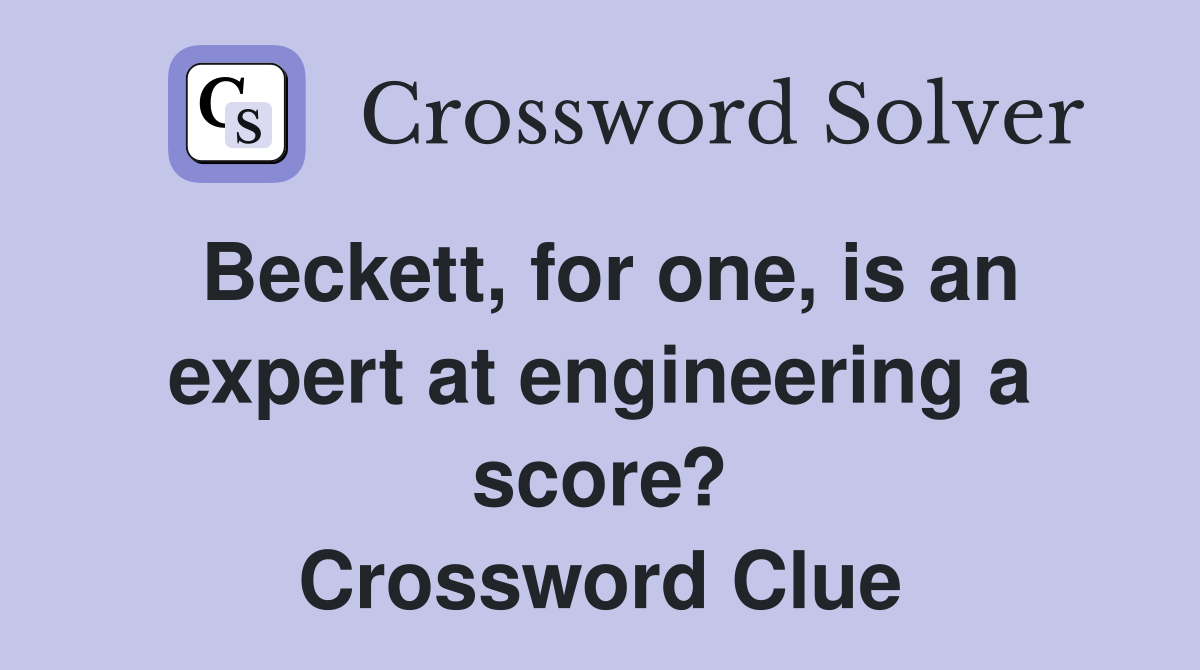 Beckett, for one, is an expert at engineering a score? Crossword Clue