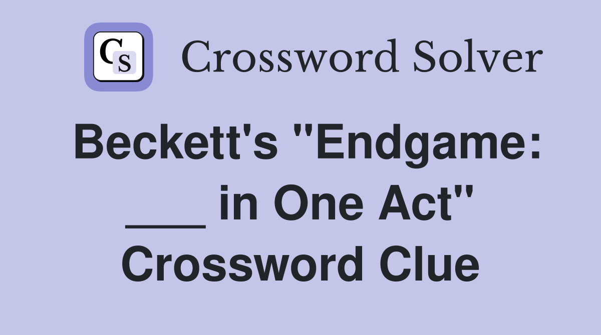 Beckett's "Endgame: ___ in One Act" Crossword Clue