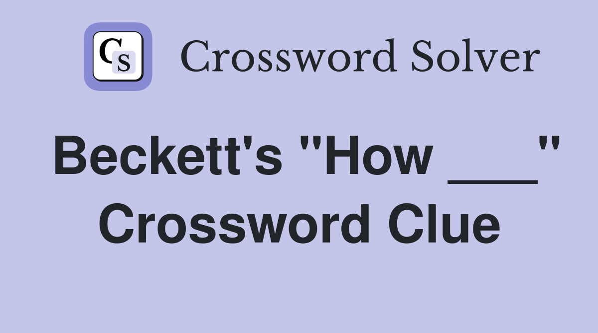 Beckett's "How ___" Crossword Clue