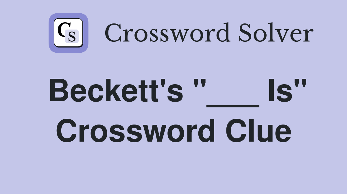 Beckett's "___ Is" Crossword Clue