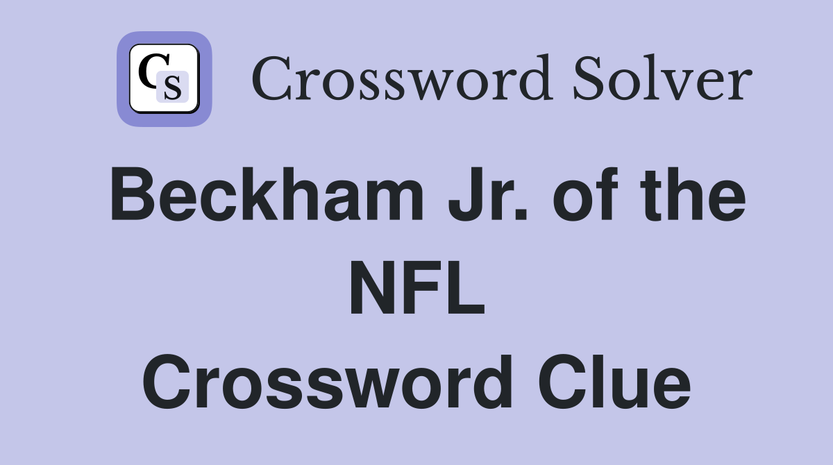 Beckham Jr. of the NFL Crossword Clue