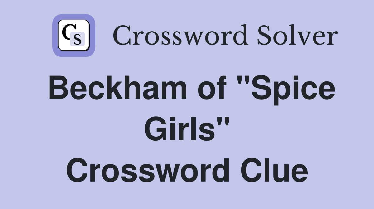 Beckham of "Spice Girls" Crossword Clue