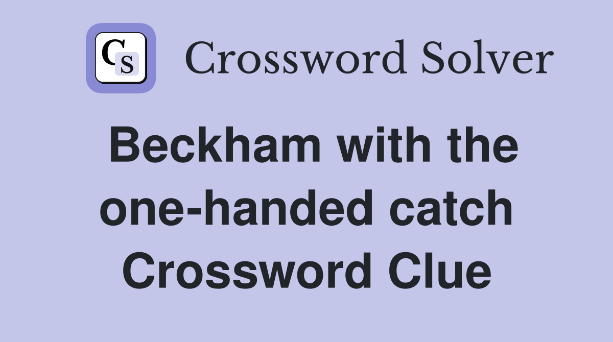 Beckham with the one-handed catch Crossword Clue
