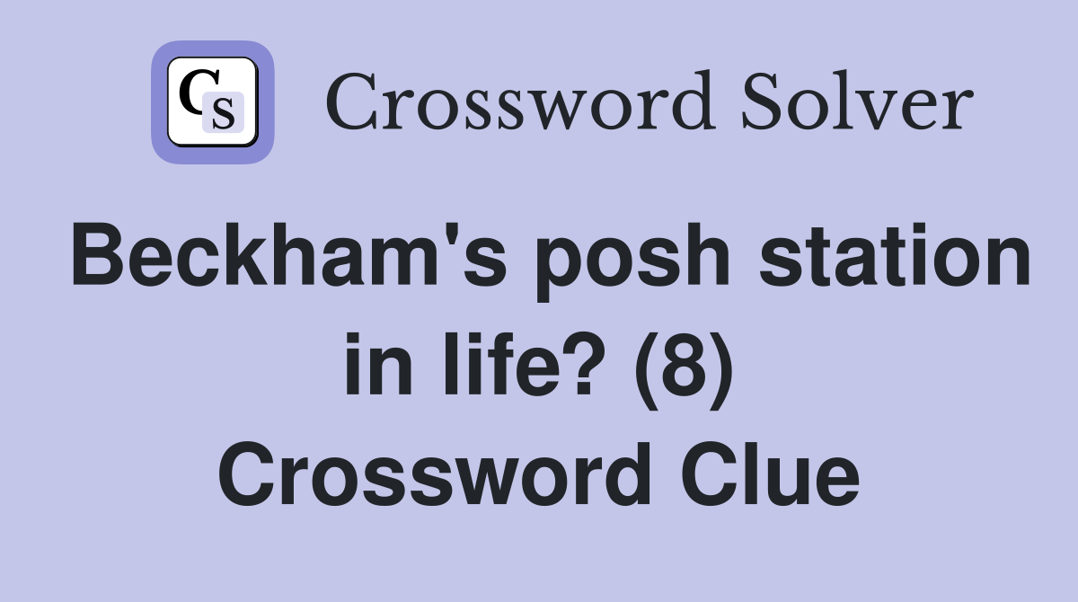 Beckham's posh station in life? (8) Crossword Clue