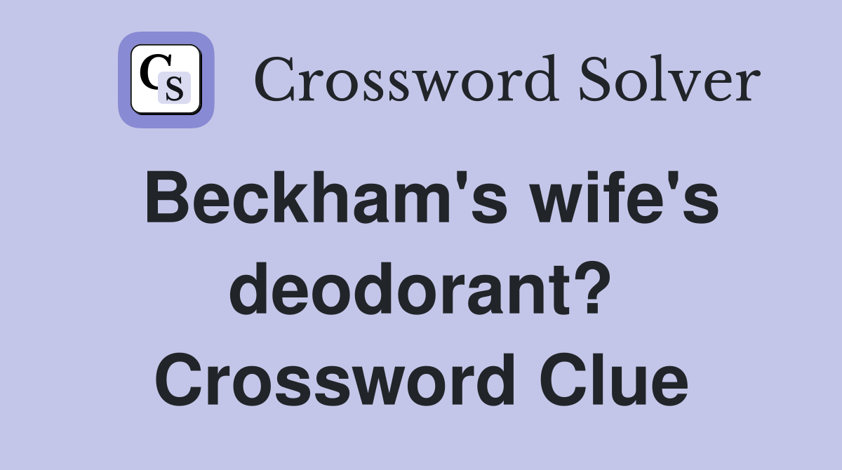 Beckham's wife's deodorant? Crossword Clue