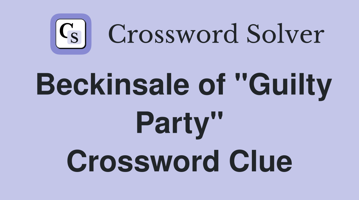 Beckinsale of "Guilty Party" Crossword Clue
