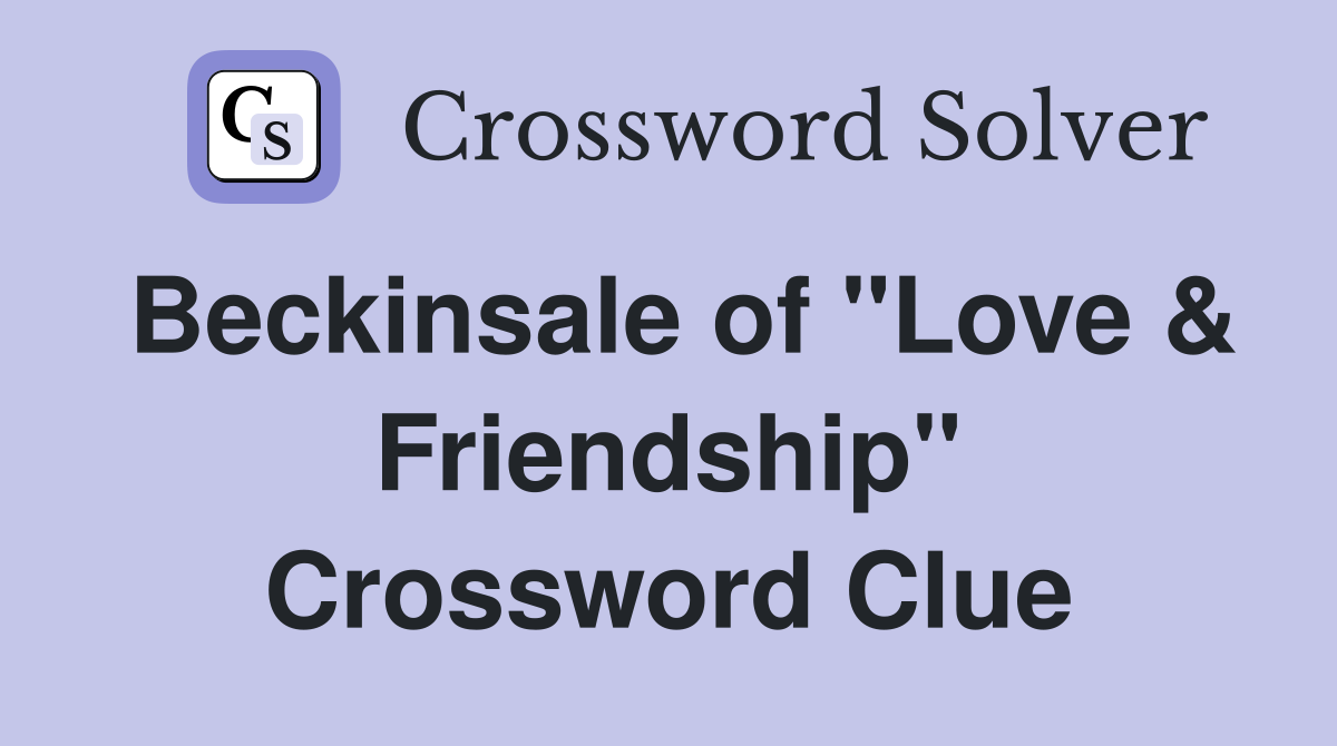 Beckinsale of "Love & Friendship" Crossword Clue