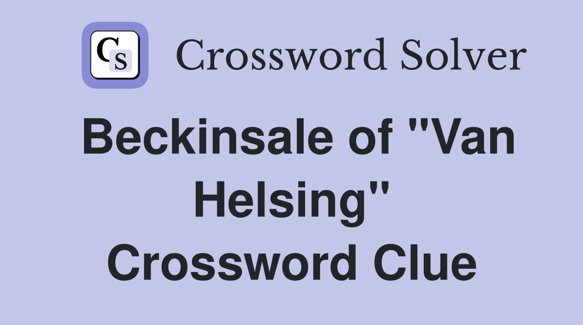 Beckinsale of "Van Helsing" Crossword Clue