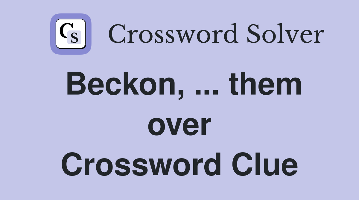 Beckon, ... them over Crossword Clue