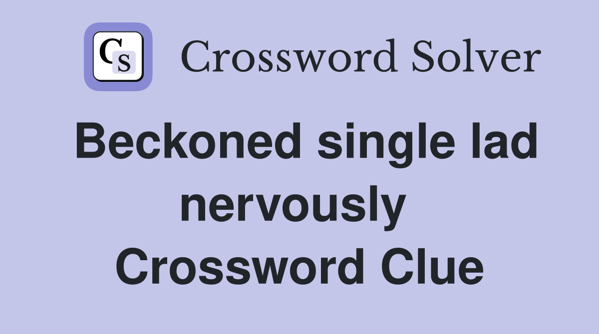 Beckoned single lad nervously  Crossword Clue