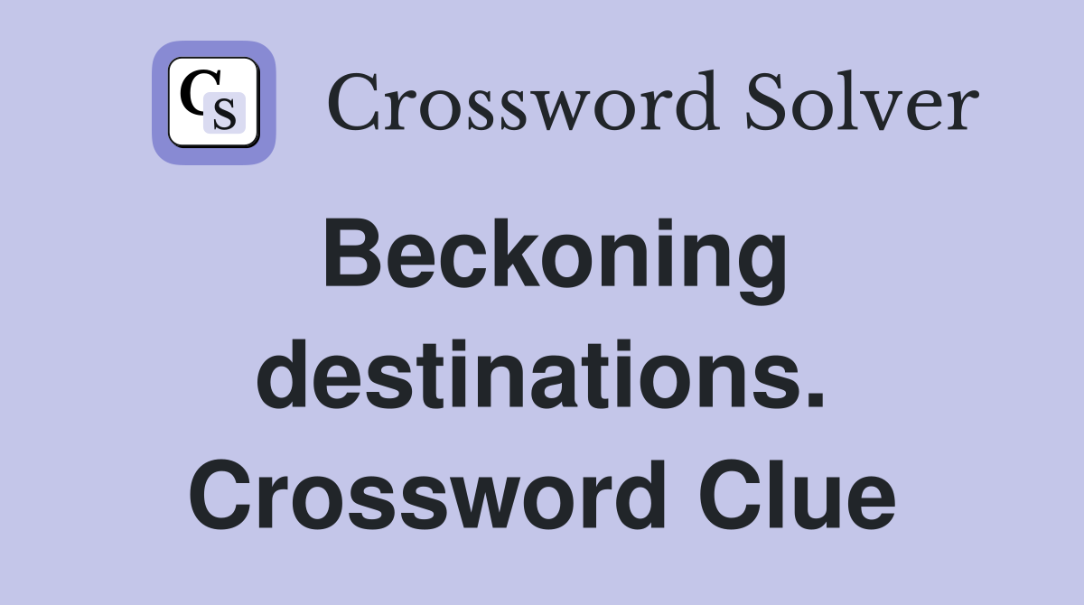 Beckoning destinations. Crossword Clue