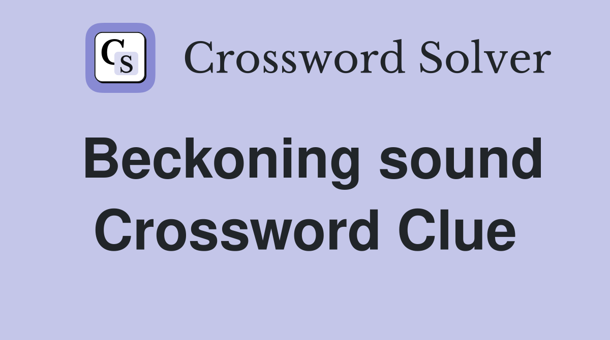 Beckoning sound Crossword Clue