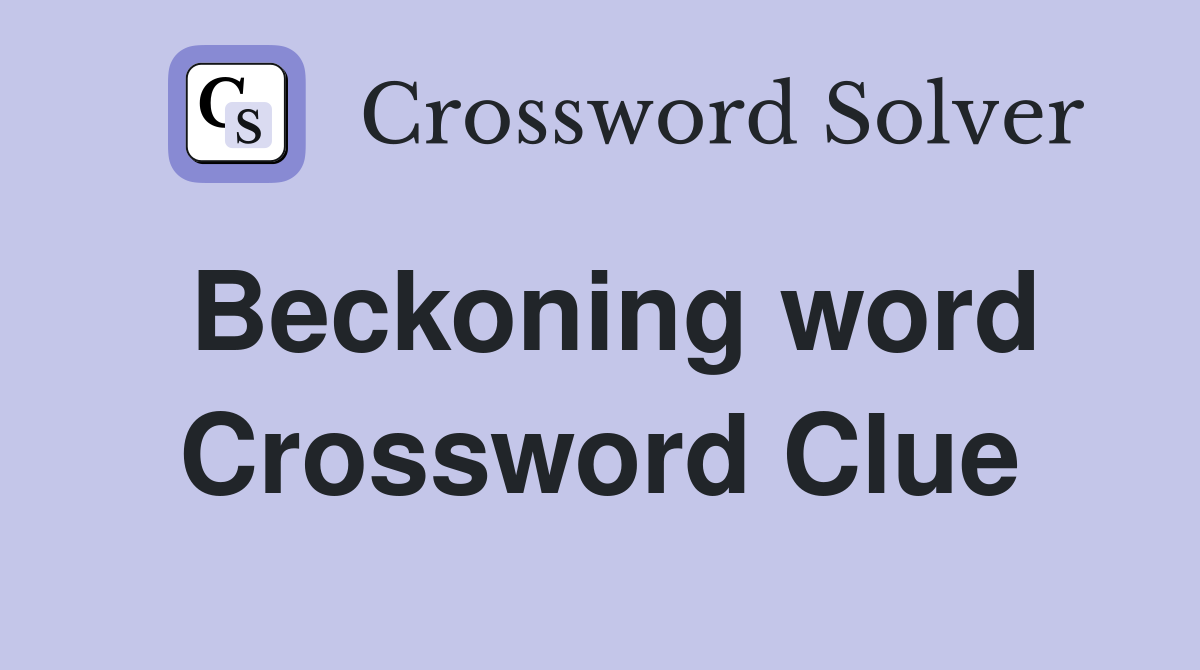 Beckoning word Crossword Clue