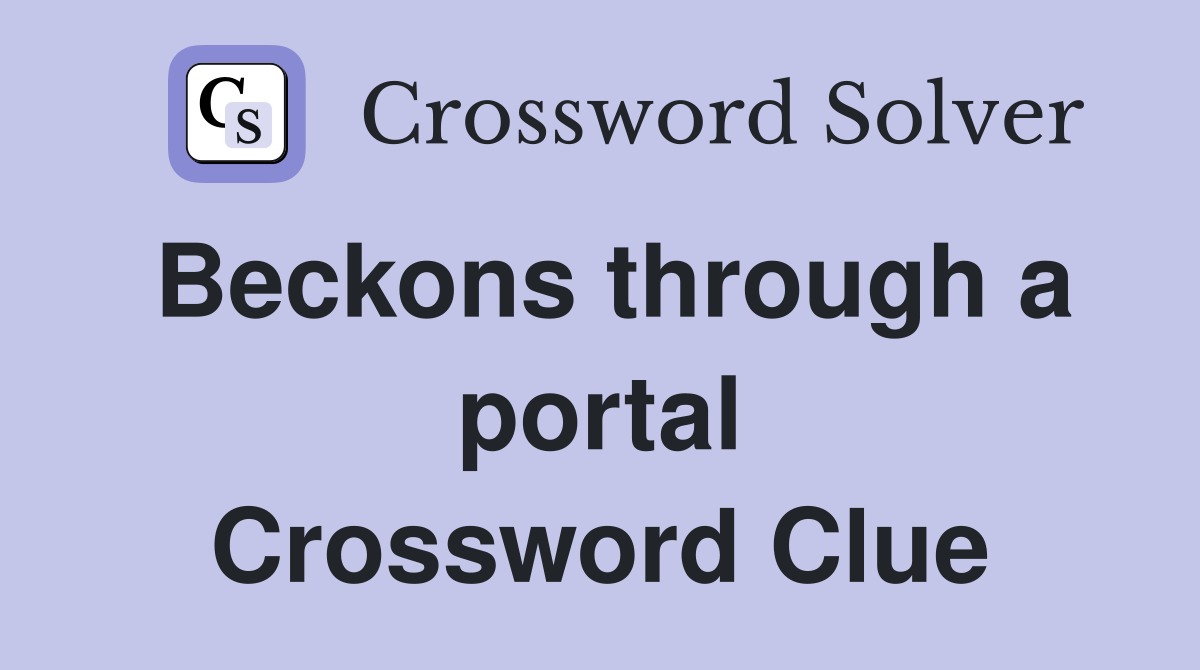 Beckons through a portal Crossword Clue