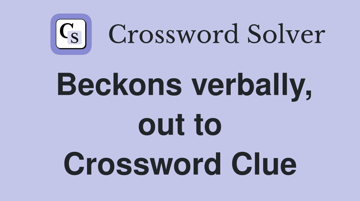 Beckons verbally, out to Crossword Clue