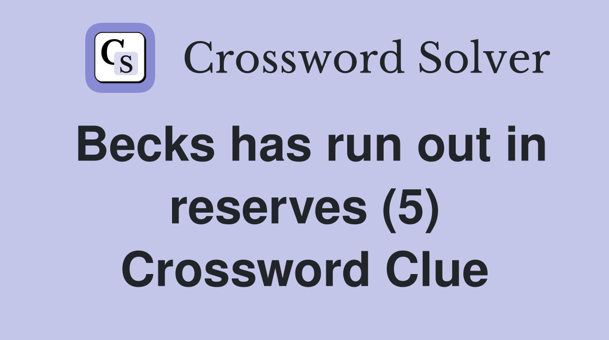 Becks has run out in reserves (5) Crossword Clue