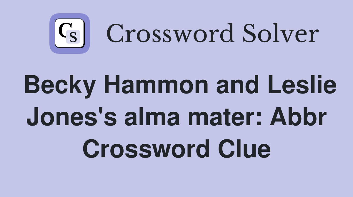 Becky Hammon and Leslie Jones's alma mater: Abbr Crossword Clue