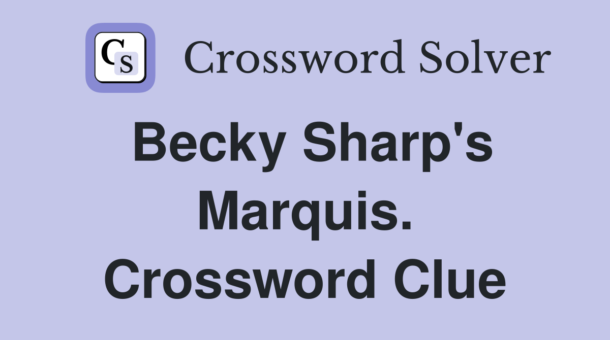 Becky Sharp's Marquis. Crossword Clue