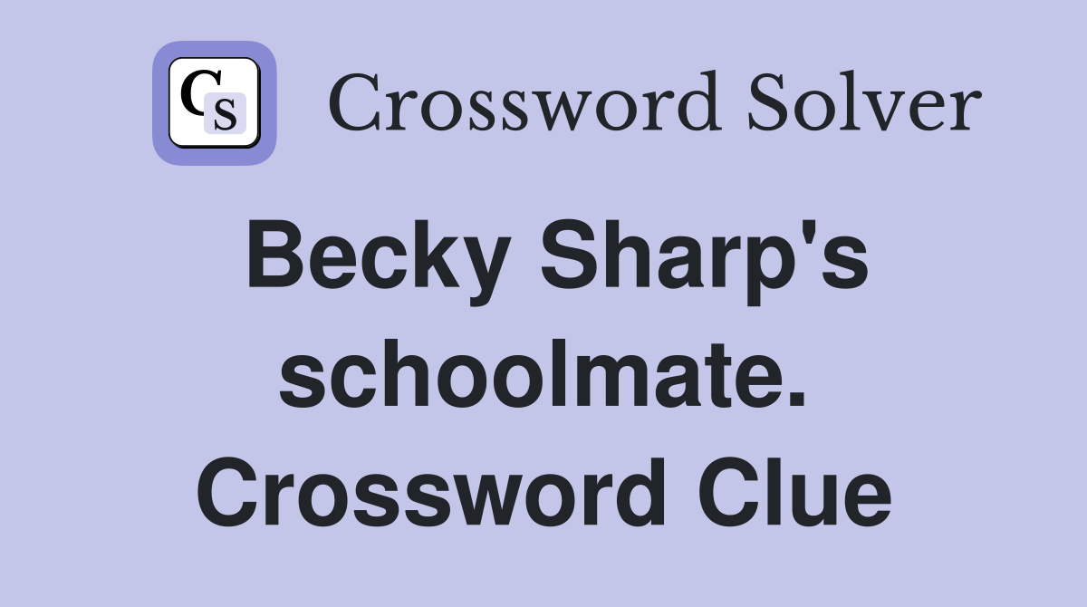 Becky Sharp's schoolmate. Crossword Clue