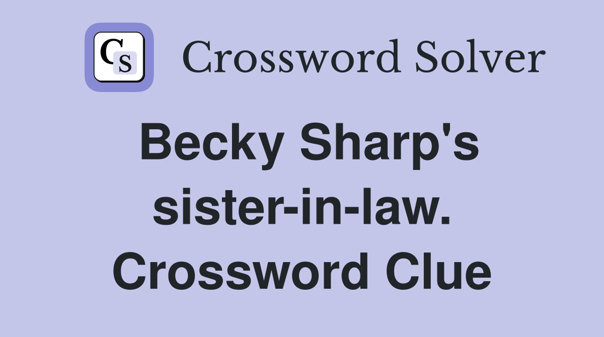 Becky Sharp's sister-in-law. Crossword Clue