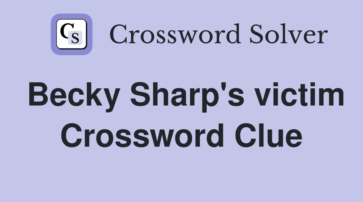 Becky Sharp's victim Crossword Clue