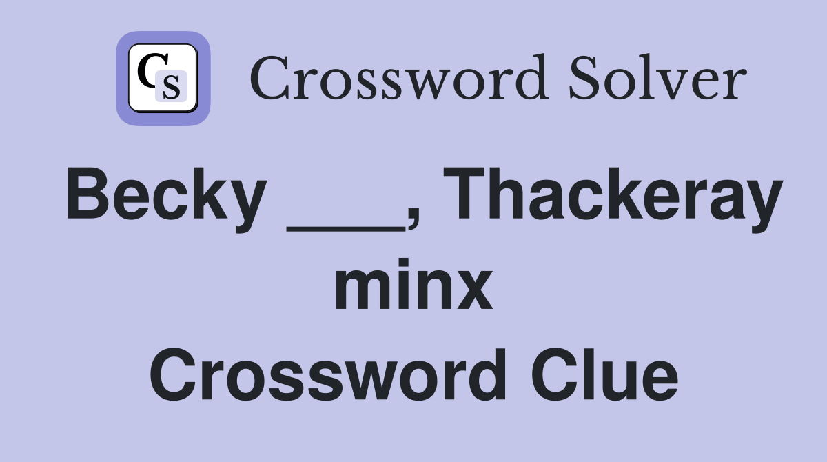 Becky ___, Thackeray minx Crossword Clue
