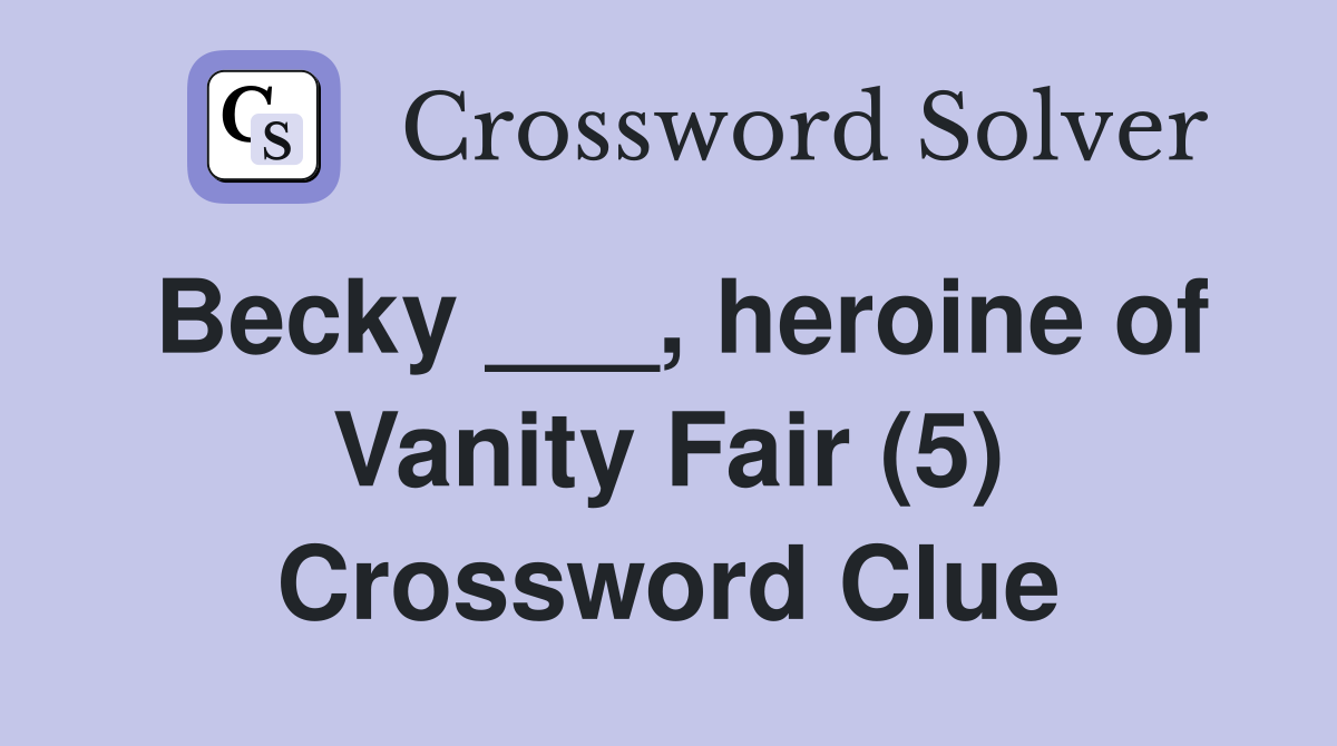 Becky ___, heroine of Vanity Fair (5) Crossword Clue
