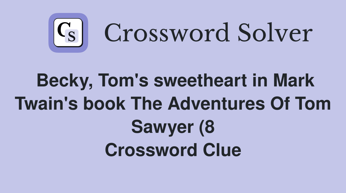 Becky Tom #39 s sweetheart in Mark Twain #39 s book The Adventures Of Tom Becky Tom #39 s sweetheart in Mark Twain #39 s book The Adventures Of Tom