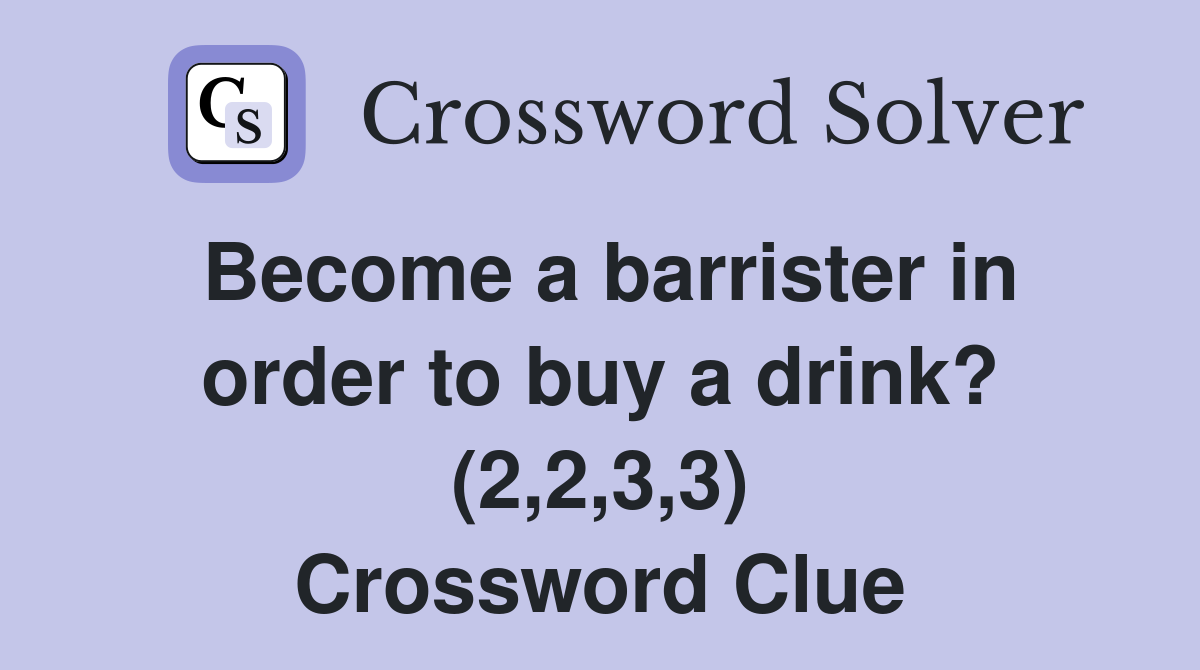 Become a barrister in order to buy a drink? (2,2,3,3) Crossword Clue