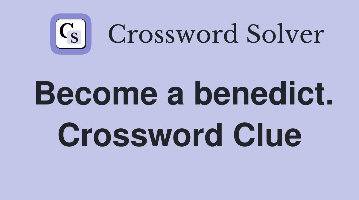 Become a benedict. Crossword Clue