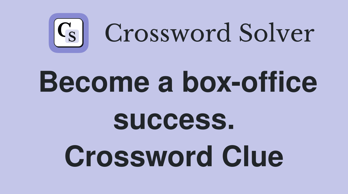 Become a box-office success. Crossword Clue