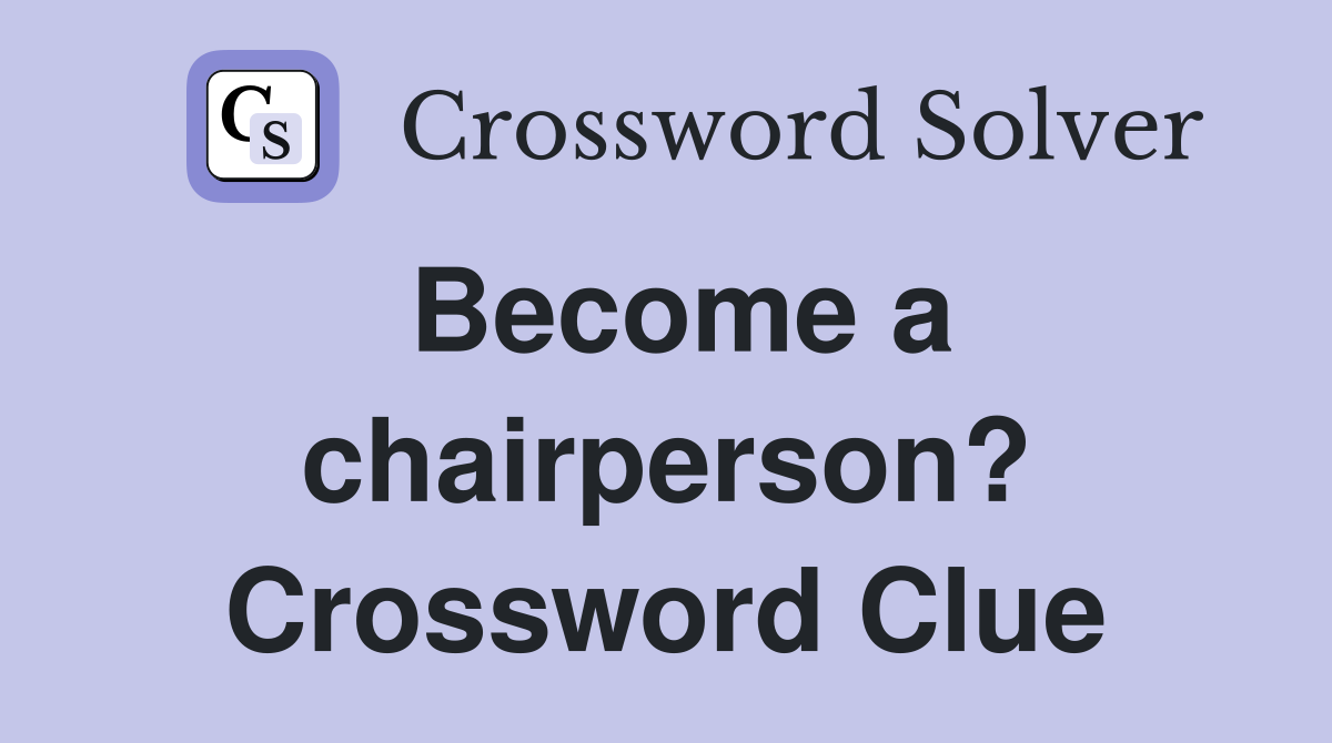 Become a chairperson? Crossword Clue