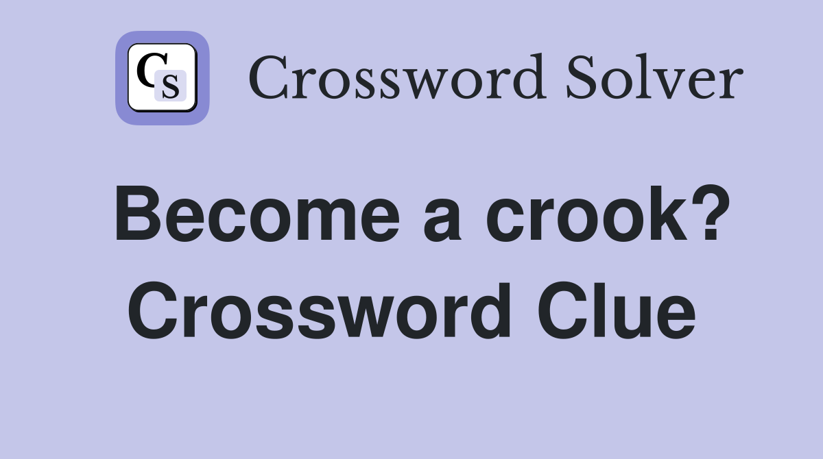 Become a crook? Crossword Clue